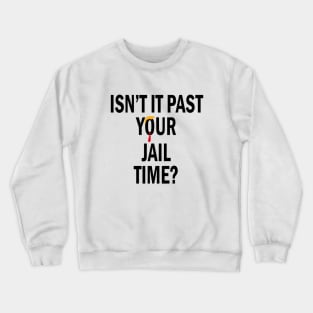 Isn’t It Past Your Jail Time Crewneck Sweatshirt